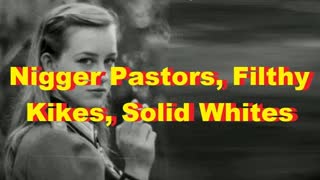 Nigger Pastors, Filthy Kikes, Solid Whites