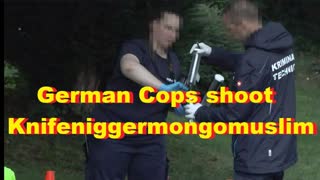 German Cops shoot Knifeniggermongomuslim