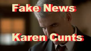 Fake News   Karen Cunts