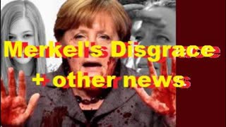 Merkel's Disgrace + other news