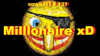 sowhat? #131 - Millionaire  xD