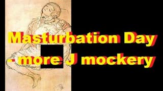 Masturbation Day - more J mockery