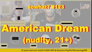 sowhat? #123 - American Dream (nudity, 21+)