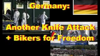 Germany: Another Knife Attack + Bikers for Freedom