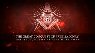 THE GREAT CONQUEST OF FREEMASONRY: NAPOLEON, RUSSIA AND THE WORLD WAR