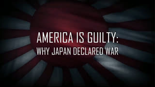 America is Guilty: Why Japan Declared War