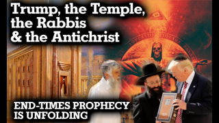 Trump, the Rabbis, the Temple & the Antichrist PART 1