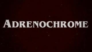 ADRENOCHROME: How many times must they show you in movies and TV it is real?