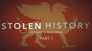 Stolen History - Nothing Is As It Seems PART 1