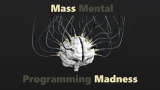 It has been going on for a long time. Mass Mental Programming Madness