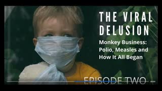 The VIRAL DELUSION [EP: 02] 'MONKEY BUSINESS' [POLIO, MEASLES & HOW IT ALL BEGAN...']