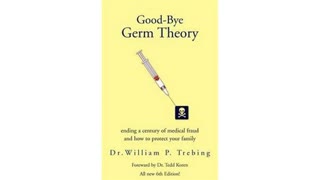 Good-Bye Germ Theory: Ending a Century of Medical Fraud... (AudioBook)