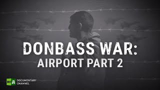 Donbass War: Airport. Part 2