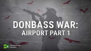 Donbass War: Airport. Part 1