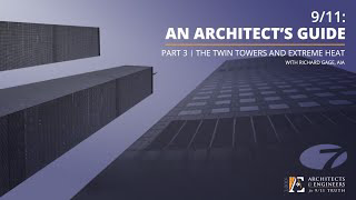 9/11: An Architect's Guide - Part 3: The Twin Towers and Extreme Heat (8/19/21 Webinar - R Gage)