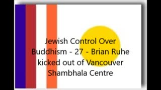 Jewish Control Over Buddhism - 27 - Brian Ruhe kicked out of Vancouver Shambhala Centre