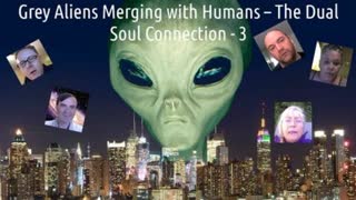 Grey Aliens Merging with Humans - The Dual Soul Connection - Part 6 of 8