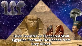 Brien Foerster on Elongated Skull Egyptian Pharaohs Descended from Grey Aliens?