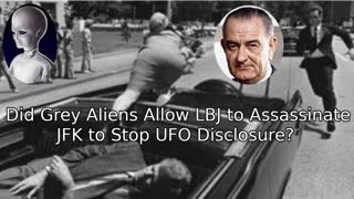 Did Grey Aliens Allow Johnson to Assassinate Kennedy to Stop UFO Disclosure?