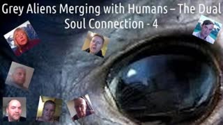 Grey Aliens Merging with Humans – The Dual Soul Connection - Part 7 of 8