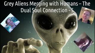 Grey Aliens Merging with Humans - The Dual Soul Connection - Part 8 of 8