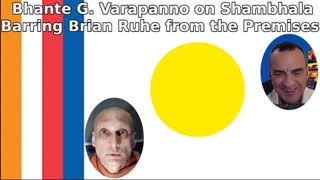 Bhante G. Varapanno on Shambhala Barring Brian Ruhe from the Premises