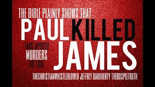 Paul Killed James: False Apostle Murders True