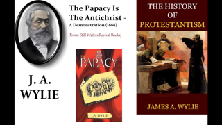 The Papacy Is The Antichrist (J.A. Wylie, 1888)(1/3) - Classic Protestant Eschatology