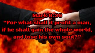 For what shall it profit a man, if he shall gain the whole world, and lose his own soul?