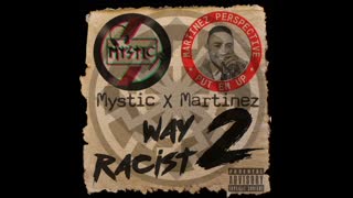 MYSTIC - Way 2 Racist (Ft. Martinez)