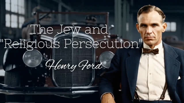 Henry Ford - The Jews and Their Religious Persecution - GoyimTV