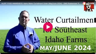 ALERT FOOD AWARENESS: Idaho Water Curtailment Order (May/June 2024) - GMO Rubberized "Fresh Food" - Alarming Ingredients, -more.