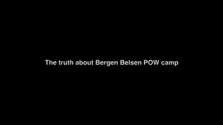 The truth about Bergen Belsen POW camp.