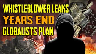 WhistleBlower Leaks â€œYears Endâ€ Globalists Plan