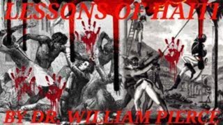 LESSONS OF HAITI BY DR. WILLIAM PIERCE (Re-uploaded because of bitchute censorship)