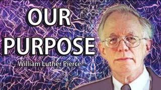 OUR PURPOSE BY DR. WILLIAM PIERCE