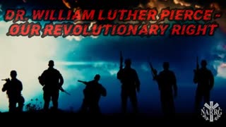 DR. WILLIAM LUTHER PIERCE - OUR REVOLUTIONARY RIGHT.