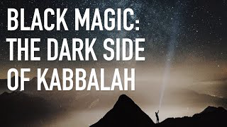 Black Magic: The Dark Side of Kabbalah