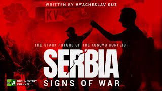 Serbia: Signs of War - The stark future of the Kosovo conflict Russian DOCUMENTARY