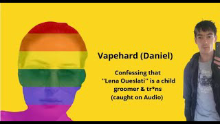 Vapehard confessing Lena Oueslati (Pussicat) is a groomer & trans (CAUGHT ON RECORDING)