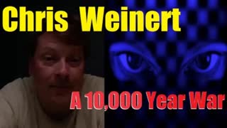 Chris Weinert - May 13, 2020 - A 10,000 Year War... (ww3 = good vs evil)