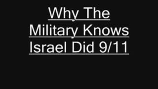 Why the Military Knows Israel did 9/11