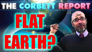 James Corbett knows! FLAT EARTH