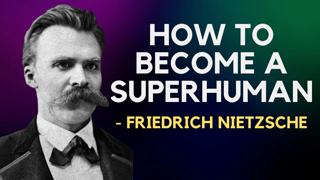 [Freud plaguerised- ] Friedrich Nietzsche - How To Become A Superhuman (Existentialism)