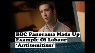 BBC Program's Made-Up Example Of Labour 'Anti-Semitism' Exposed In 'Labour Files'