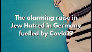 Behind the Headlines - The alarming raise in Jew Hatred in Germany fuelled by Covid19