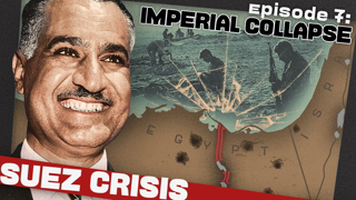 The End of the European Empires? | The Suez Crisis | Part 5