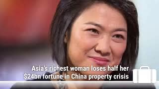 Asiaâ€™s richest woman loses half her $24bn fortune in China property crisis