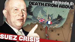 The British are Coming! Is Nuclear War as Well? | The Suez Crisis | Part 4