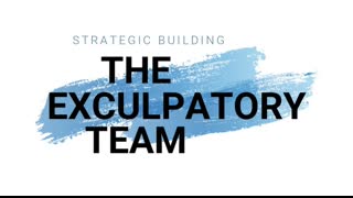 STRATEGIC BUILDING: THE EXCULPATORY TEAM (2022 10 07)